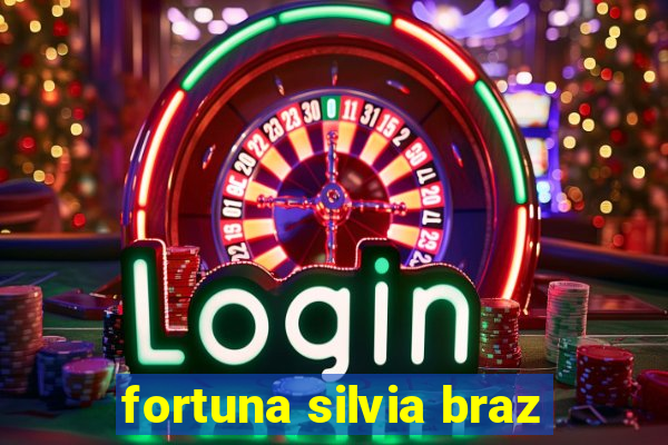 fortuna silvia braz